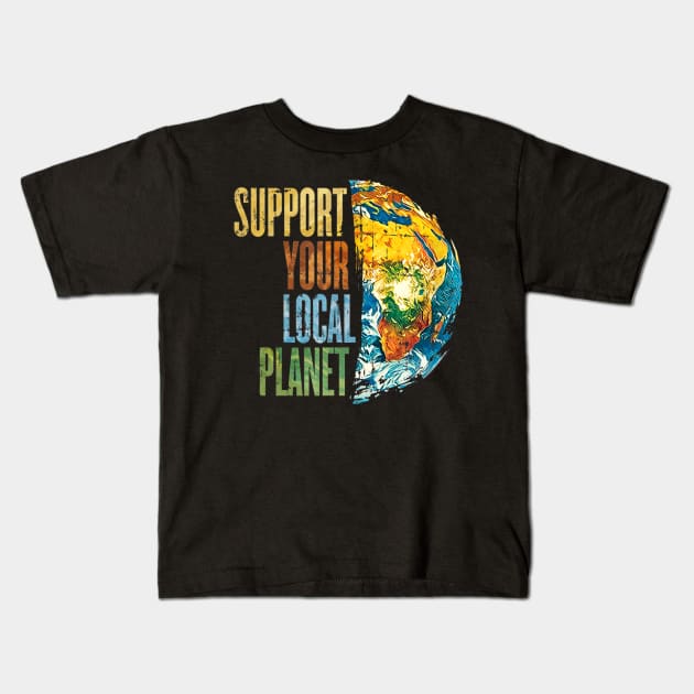 Support Your Local Planet Pro Earth Day Save Environment Kids T-Shirt by jordanfaulkner02